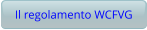 Il regolamento WCFVG